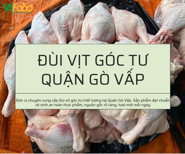 Nơi Bán Đùi Vịt Góc Tư Tươi Ngon, Chuẩn Kiểm Dịch Quận Gò Vấp